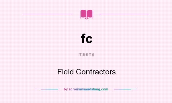 What does fc mean? It stands for Field Contractors
