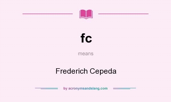 What does fc mean? It stands for Frederich Cepeda
