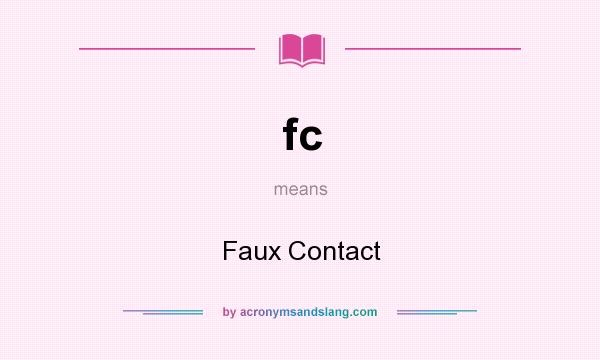 What does fc mean? It stands for Faux Contact
