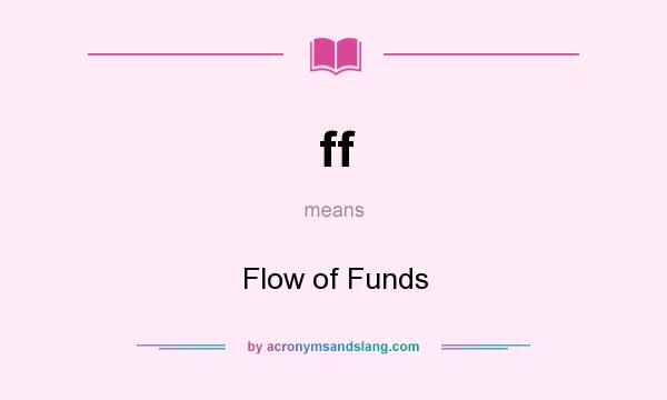 What does ff mean? It stands for Flow of Funds