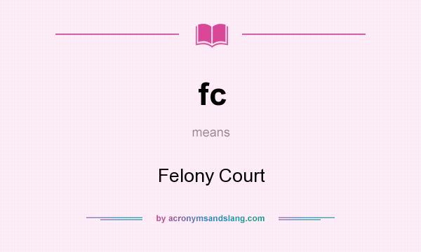 What does fc mean? It stands for Felony Court