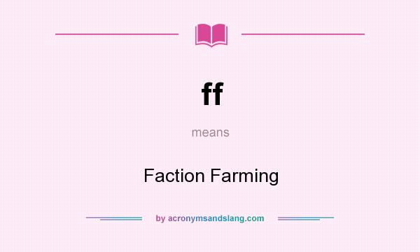 What does ff mean? It stands for Faction Farming