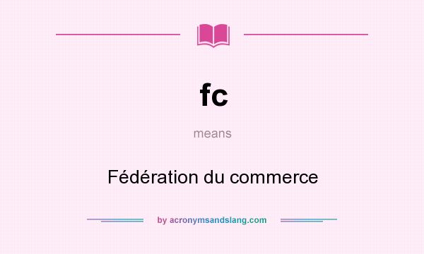What does fc mean? It stands for Fédération du commerce
