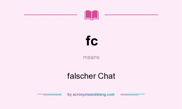 What does fc mean? It stands for falscher Chat