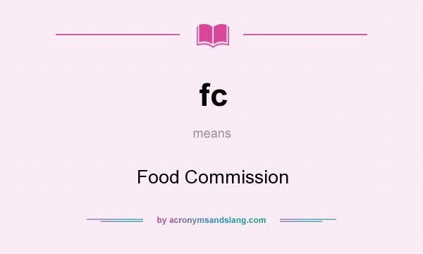 What does fc mean? It stands for Food Commission