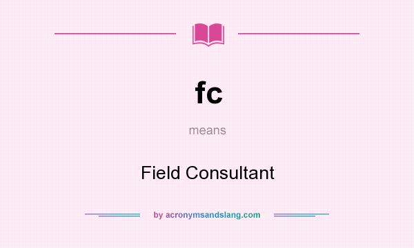 What does fc mean? It stands for Field Consultant