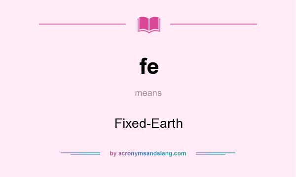 What does fe mean? It stands for Fixed-Earth