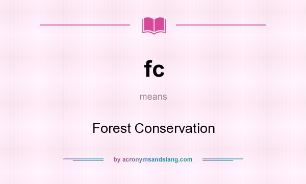 What does fc mean? It stands for Forest Conservation
