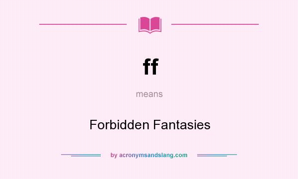 What does ff mean? It stands for Forbidden Fantasies