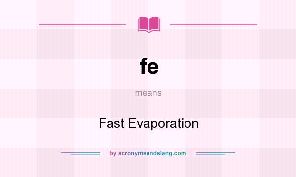 What does fe mean? It stands for Fast Evaporation