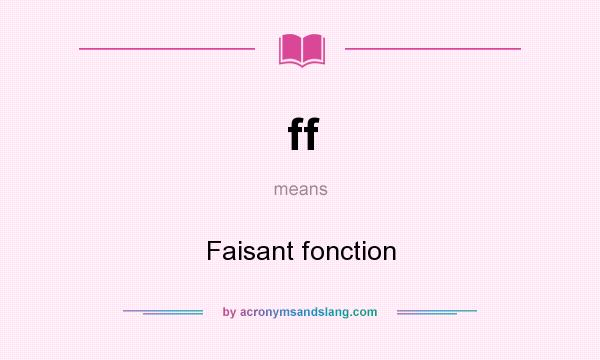 What does ff mean? It stands for Faisant fonction