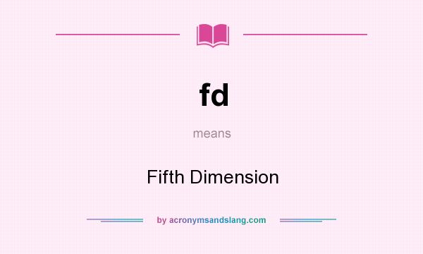 What does fd mean? It stands for Fifth Dimension
