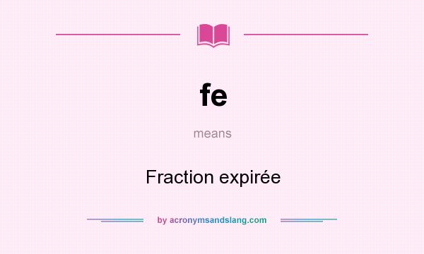 What does fe mean? It stands for Fraction expirée