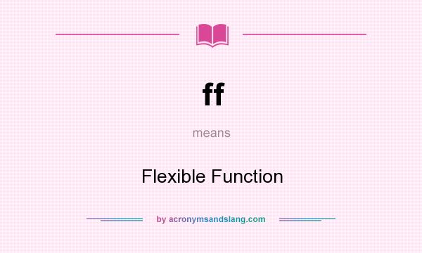 What does ff mean? It stands for Flexible Function
