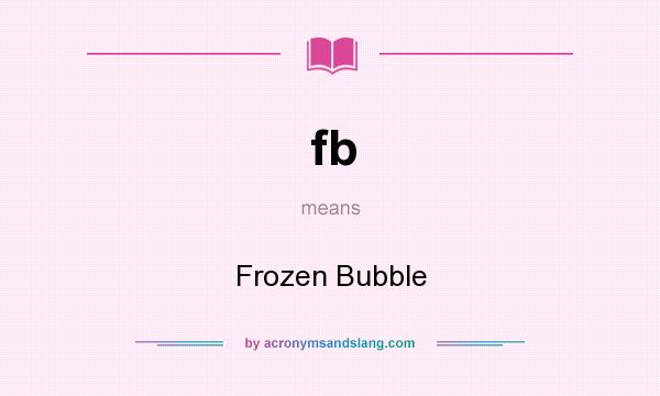 What does fb mean? It stands for Frozen Bubble