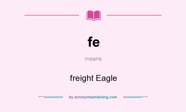 What does fe mean? It stands for freight Eagle