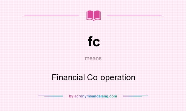 What does fc mean? It stands for Financial Co-operation