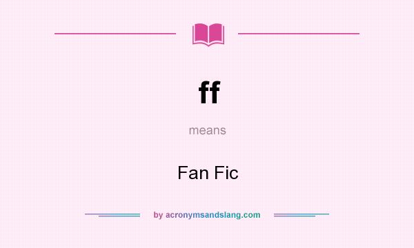 What does ff mean? It stands for Fan Fic