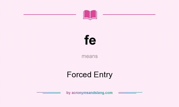 What does fe mean? It stands for Forced Entry