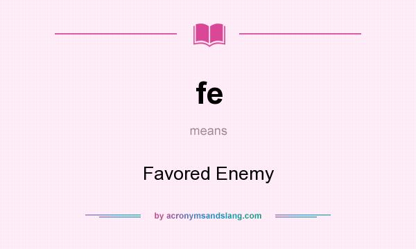 What does fe mean? It stands for Favored Enemy