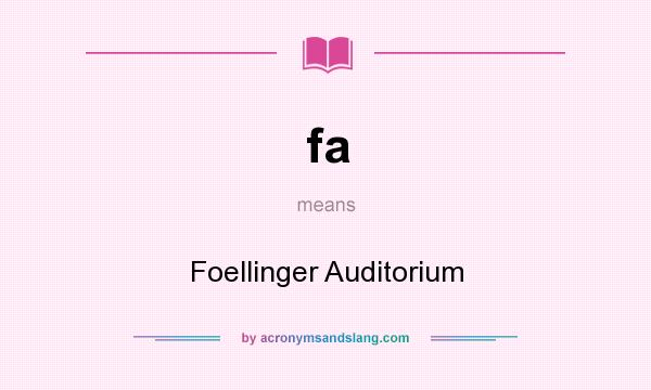 What does fa mean? It stands for Foellinger Auditorium