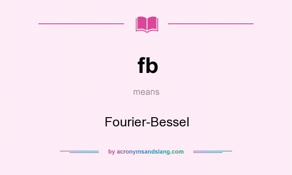 What does fb mean? It stands for Fourier-Bessel