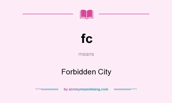 What does fc mean? It stands for Forbidden City