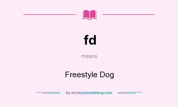 What does fd mean? It stands for Freestyle Dog