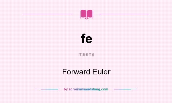 What does fe mean? It stands for Forward Euler