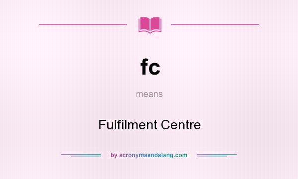 What does fc mean? It stands for Fulfilment Centre