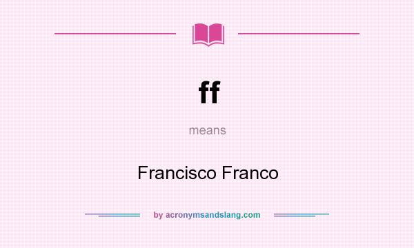 What does ff mean? It stands for Francisco Franco
