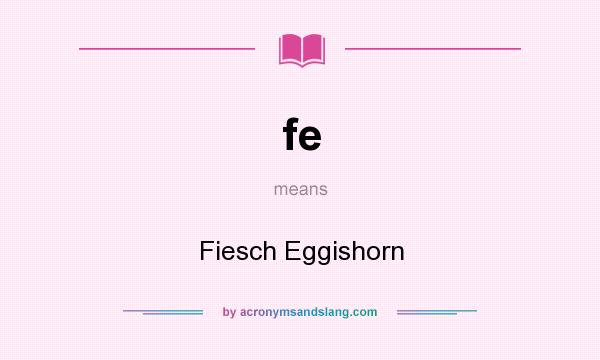 What does fe mean? It stands for Fiesch Eggishorn