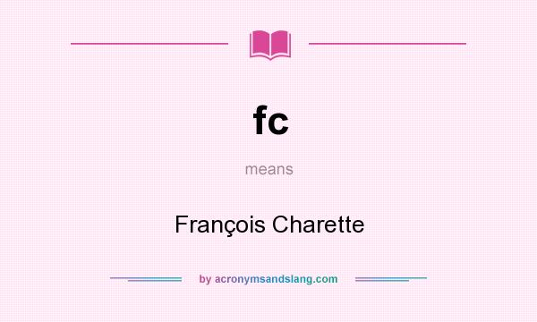 What does fc mean? It stands for François Charette