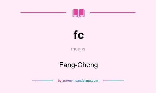 What does fc mean? It stands for Fang-Cheng