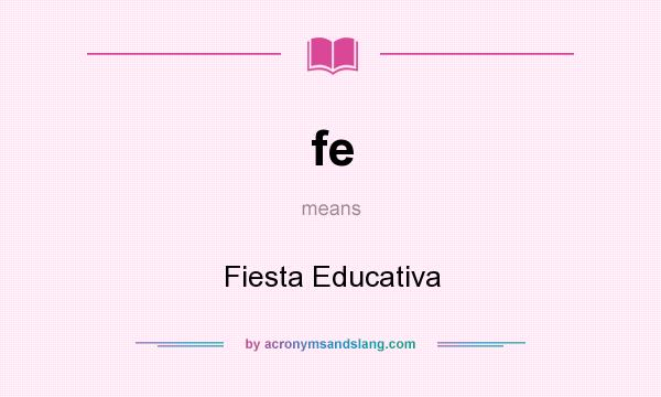 What does fe mean? It stands for Fiesta Educativa