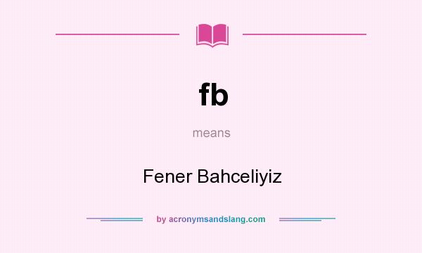 What does fb mean? It stands for Fener Bahceliyiz