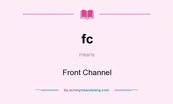 What does fc mean? It stands for Front Channel