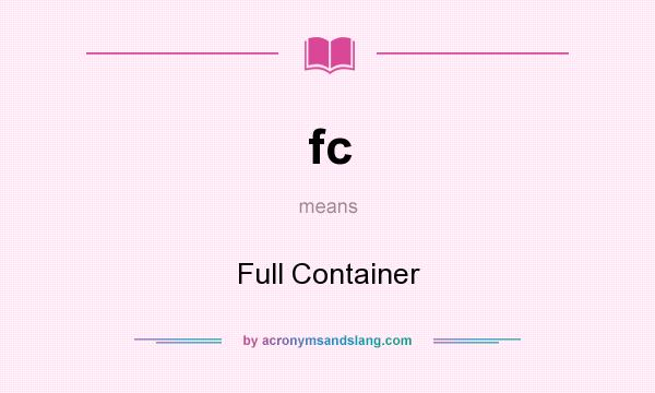 What does fc mean? It stands for Full Container