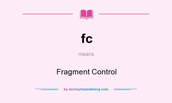 What does fc mean? It stands for Fragment Control