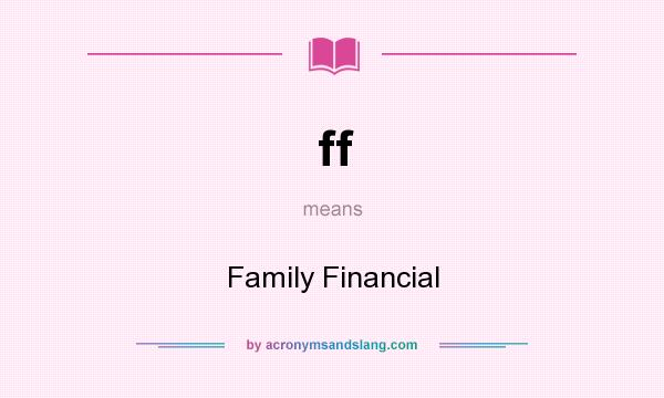 What does ff mean? It stands for Family Financial