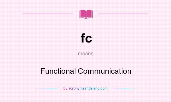 What does fc mean? It stands for Functional Communication