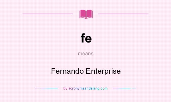What does fe mean? It stands for Fernando Enterprise