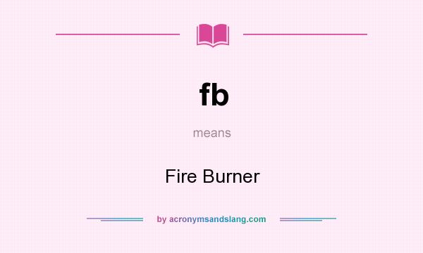 What does fb mean? It stands for Fire Burner