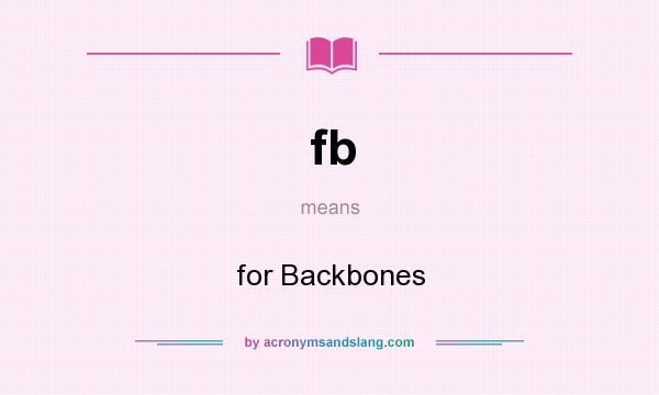 What does fb mean? It stands for for Backbones