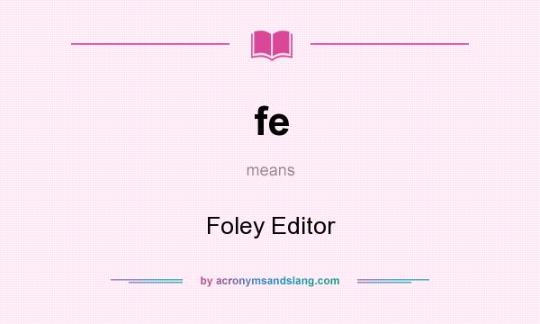 What does fe mean? It stands for Foley Editor