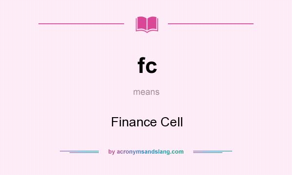 What does fc mean? It stands for Finance Cell