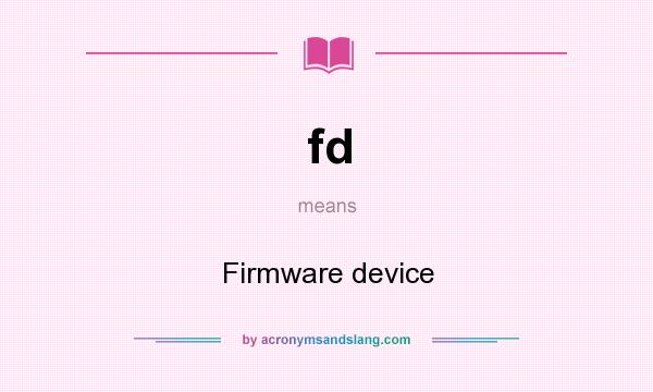 What does fd mean? It stands for Firmware device