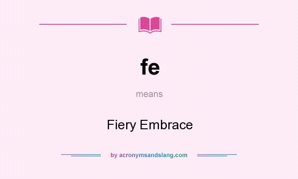 What does fe mean? It stands for Fiery Embrace