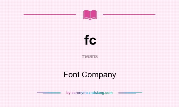 What does fc mean? It stands for Font Company