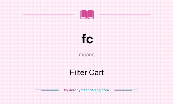 What does fc mean? It stands for Filter Cart